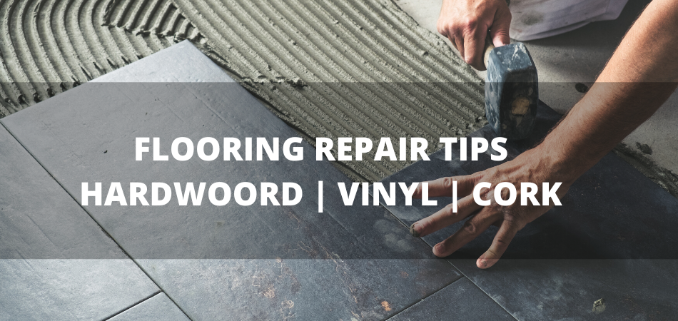 FLOORING REPAIR TIPS HARDWOORD _ VINYL _ CORK